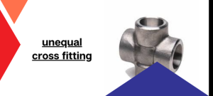Unequal cross-fitting is used to connect four pipes of different diameters in industrial piping systems.